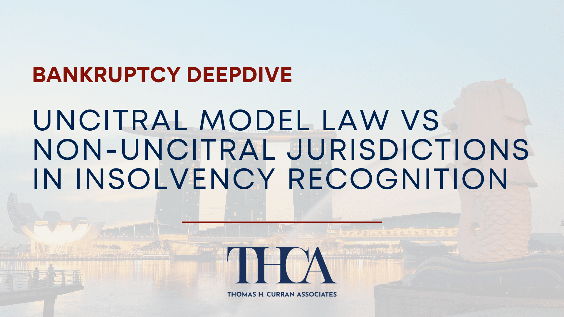 Blog 1 UNCITRAL Model Law vs Non-UNCITRAL Jurisdictions in Insolvency Recognition