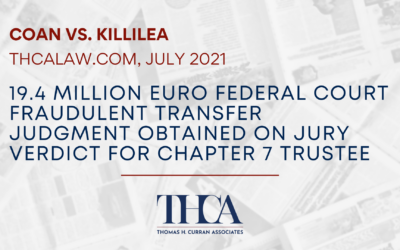 Thomas H. Curran Associates obtains 19.4 million euro Federal Court Fraudulent Transfer Judgment on jury verdict for Chapter 7 Trustee (July 2021)
