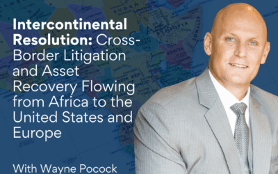 Intercontinental Resolution: Cross-Border Litigation and Asset Recovery Flowing from Africa to the United States and Europe